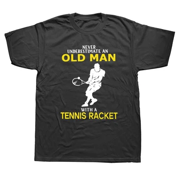 Забавен, Никога Не Подценявайте Старец С тенис ракета, Тениска, Памучен Градинска Дрехи С Къс ръкав, Подаръци За Рожден Ден, Лятна Стилна тениска